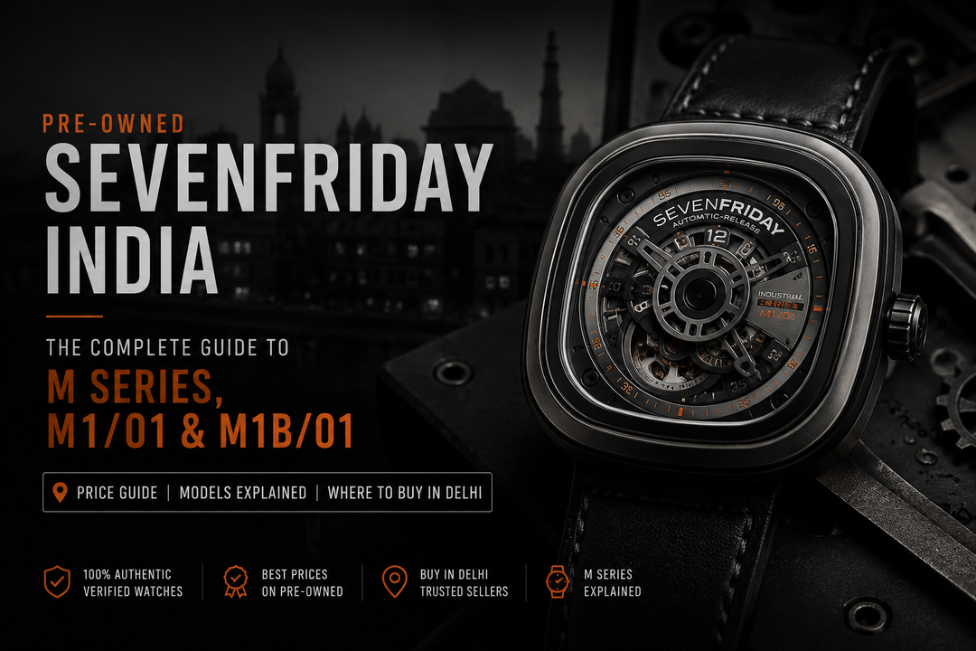 Pre-Owned SevenFriday India: The Complete Guide to M Series, M1/01, M1B/01, Price and Where to Buy in Delhi
